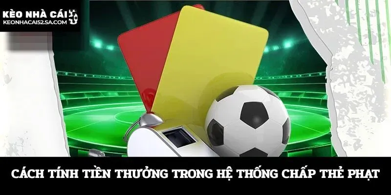 Kèo chấp thẻ phạt là gì và mẹo chơi ra sao?