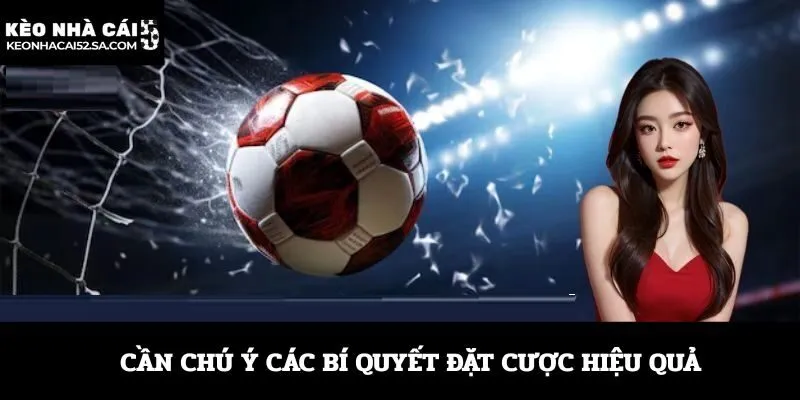 Cần chú ý các bí quyết đặt cược hiệu quả
