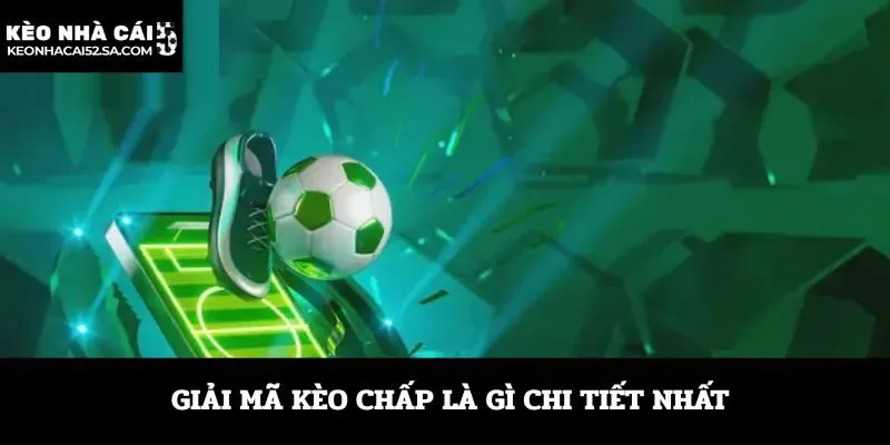Giải mã kèo chấp là gì chi tiết nhất