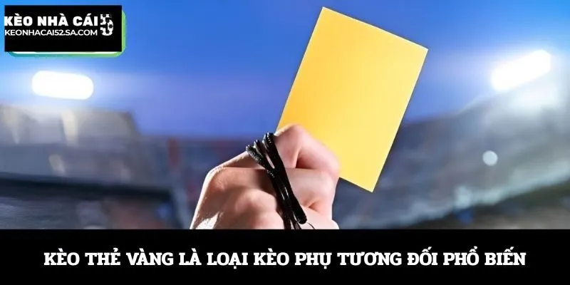 Kèo thẻ vàng là loại kèo phụ tương đối phổ biến