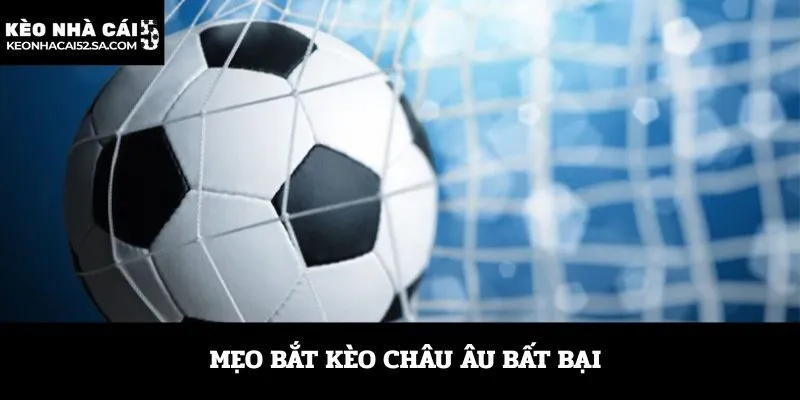 Mẹo bắt kèo châu Âu bất bại
