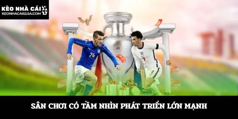 Sân chơi có tầm nhìn phát triển lớn mạnh