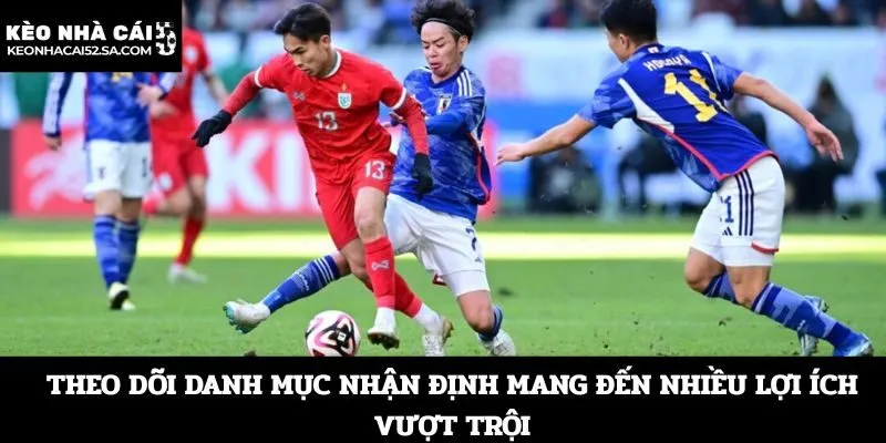 Theo dõi danh mục nhận định mang đến nhiều lợi ích vượt trội